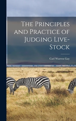 The Principles and Practice of Judging Live-stock by Gay, Carl Warren 1877-