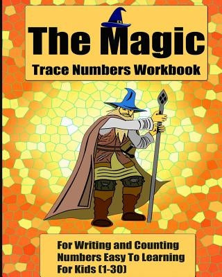 The Magic Trace Numbers Workbook: For Writing and Counting Numbers Easy To Learning For Kids (1-30) by Galaxy, Dustman