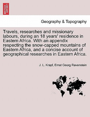 Travels, researches and missionary labours, during an 18 years' residence in Eastern Africa. With an appendix respecting the snow-capped mountains of by Krapf, J. L.