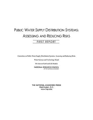 Public Water Supply Distribution Systems: Assessing and Reducing Risks: First Report by National Research Council
