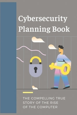 Cybersecurity Planning Book: The Compelling True Story Of The Rise Of The Computer: Cyber Crime Cases by Herpolsheimer, Nickole