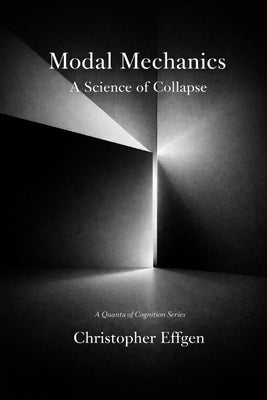 Modal Mechanics: A Science of Collapse by Effgen, Christopher