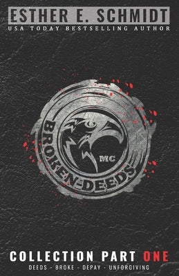 Broken Deeds MC Collection Part One by Schmidt, Esther E.
