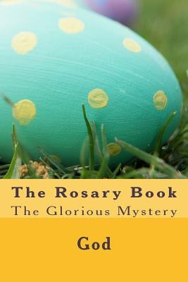 The Rosary Book: The Glorious Mystery by Fultz, Cherish