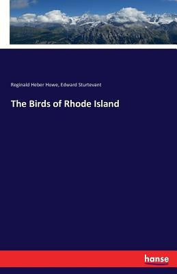 The Birds of Rhode Island by Howe, Reginald Heber