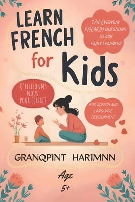 Learn french For kids 174 Everyday french questions to ask Early learners: For speech and language development For understanding essential things in l by Lefèvre, Aimée Sophie