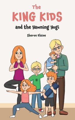 The King Kids and the Yawning Yogi by Elaine, Sheree