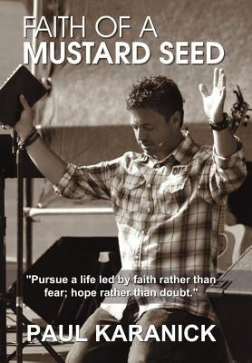 Faith of a Mustard Seed by Karanick, Paul