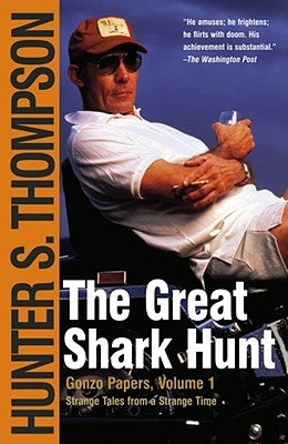 The Great Shark Hunt: Strange Tales from a Strange Time by Thompson, Hunter S.