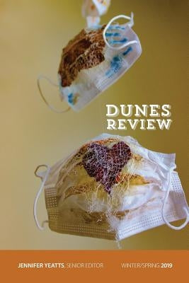 Dunes Review 23: 1: Winter/Spring 2019 by Yeatts, Jennifer