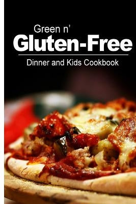 Green n' Gluten-Free - Dinner and Kids Cookbook: Gluten-Free cookbook series for the real Gluten-Free diet eaters by Green N' Gluten Free 2. Books