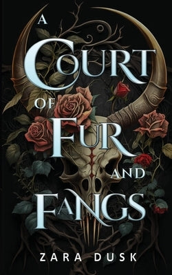 A Court of Fur and Fangs: A steamy enemies-to-lovers fae fantasy romance by Dusk, Zara