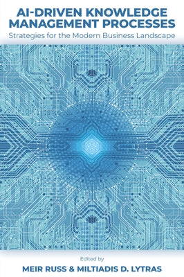 Ai-Driven Knowledge Management Processes: Strategies for the Modern Business Landscape by Russ, Meir