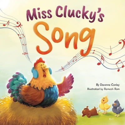 Miss Clucky's Song: A Story About Following Your Dreams for Children Ages 4-8 by Conley, Davonne