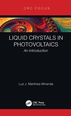 Liquid Crystals in Photovoltaics: An Introduction by Martinez-Miranda, Luz J.