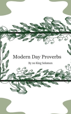 Modern Day Proverbs by No King Solomon by Sanders, Anthony M.