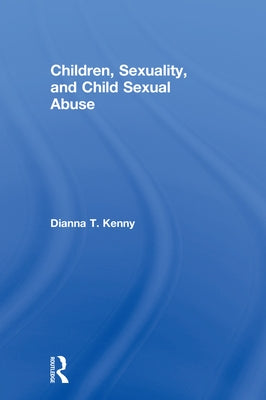 Children, Sexuality, and Child Sexual Abuse by Kenny, Dianna T.