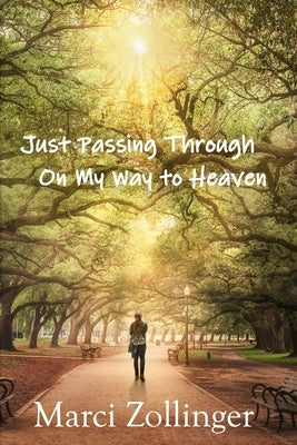 Just Passing Through On My Way To Heaven by Zollinger, Marci