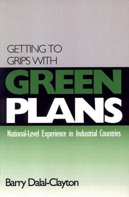 Getting to Grips with Green Plans: National-level Experience in Industrial Countries by Clayton, Barry Dalal