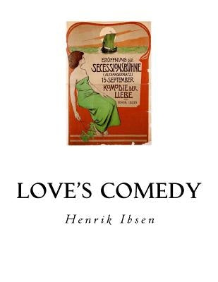 Love's Comedy: A Play in Three Acts by Herford, C. H.
