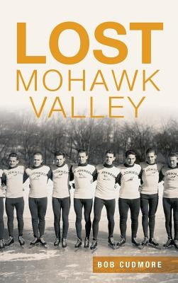 Lost Mohawk Valley by Cudmore, Bob