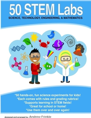 50 STEM Labs - Science Experiments for Kids by Frinkle, Andrew
