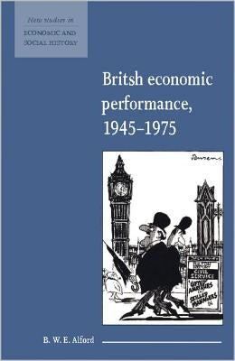 British Economic Performance 1945 1975 by Alford, B. W. E.