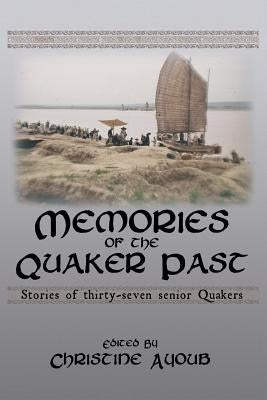 Memories of the Quaker Past: Stories of Thirty-Seven Senior Quakers by Ayoub, Christine