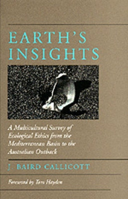 Earth's Insights: A Multicultural Survey of Ecological Ethics from the Mediterranean Basin to the Australian Outback by Callicott, J. Baird