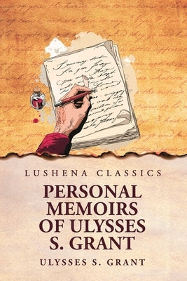 Personal Memoirs of Ulysses S. Grant by Ulysses S Grant
