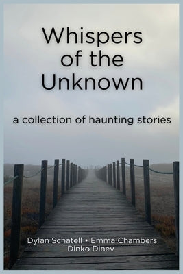 Whispers of the Unknown by Schatell, Dylan