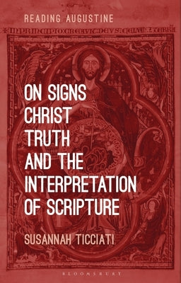 On Signs, Christ, Truth and the Interpretation of Scripture by Ticciati, Susannah