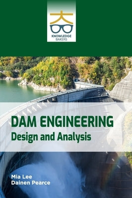 Dam Engineering: Design and Analysis by Lee, Mia