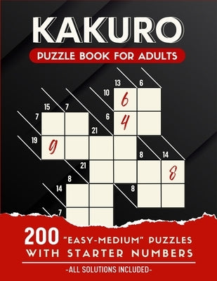 Kakuro Puzzle Book For Adults: 200 Easy and Medium Kakuro Puzzle Book For Beginners by Ortiz, Belly