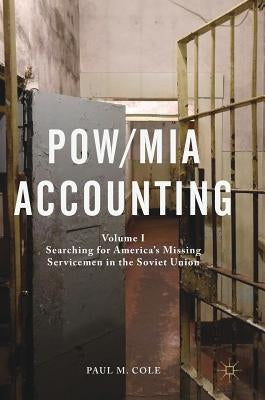 Pow/MIA Accounting: Volume I - Searching for America's Missing Servicemen in the Soviet Union by Cole, Paul M.
