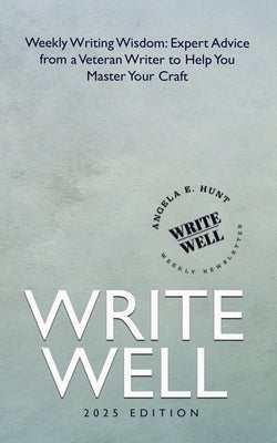 Write Well: Weekly Writing Wisdom by Hunt, Angela