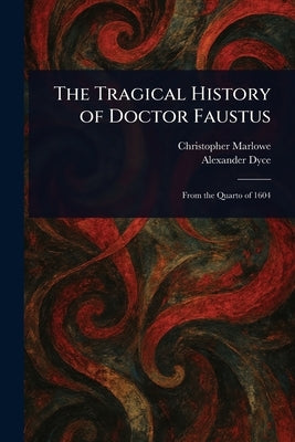 The Tragical History of Doctor Faustus by Marlowe, Christopher