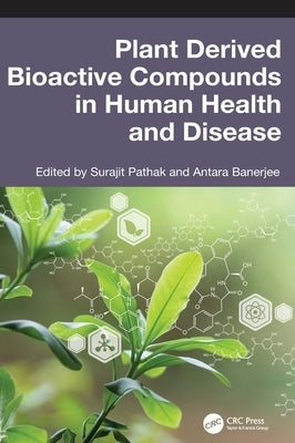 Plant Derived Bioactive Compounds in Human Health and Disease by Pathak, Surajit