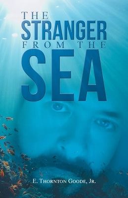 The Stranger from the Sea by Goode, E. Thornton, Jr.