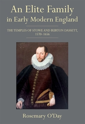 An Elite Family in Early Modern England: The Temples of Stowe and Burton Dassett, 1570-1656 by O'Day, Rosemary