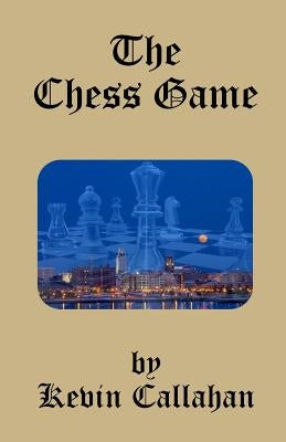 The Chess Game by Callahan, Kevin