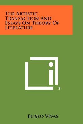 The Artistic Transaction and Essays on Theory of Literature by Vivas, Eliseo