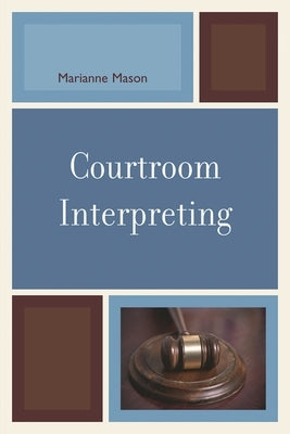 Courtroom Interpreting by Mason, Marianne
