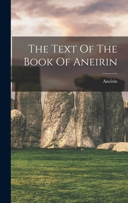 The Text Of The Book Of Aneirin by Aneirin