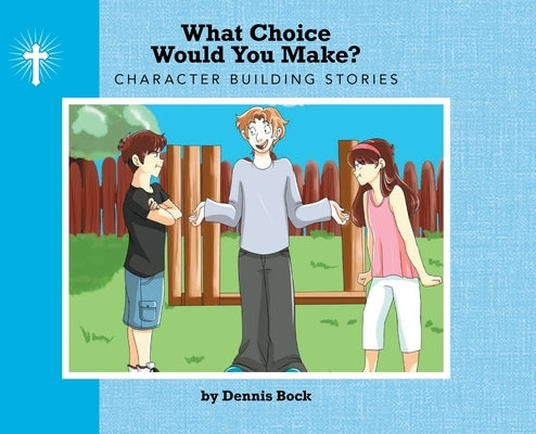 What Choice Would You Make by Bock, Dennis A.