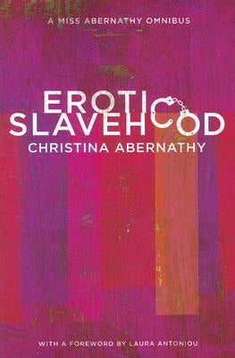 Erotic Slavehood: A Miss Abernathy Omnibus by Abernathy, Christina