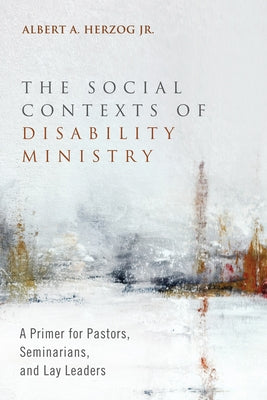 The Social Contexts of Disability Ministry by Herzog, Albert A., Jr.