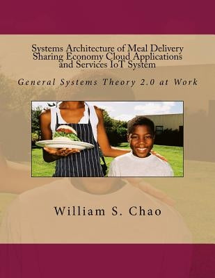Systems Architecture of Meal Delivery Sharing Economy Cloud Applications and Services IoT System: General Systems Theory 2.0 at Work by Chao, William S.