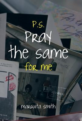 P.S. Pray the Same for Me by Smith, Marquita