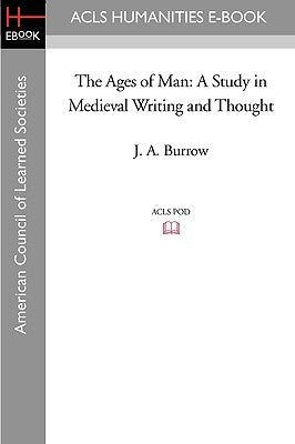 The Ages of Man: A Study in Medieval Writing and Thought by Burrow, J. A.